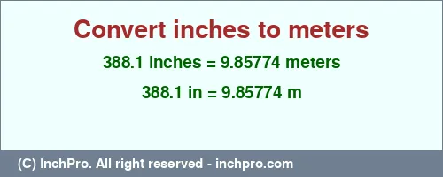 388.1 inches to m is equal to 9.85774 (m) Result converting 388.1 inches to m = 9.85774 meters