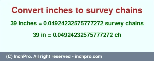 Result converting 39 inches to ch = 0.04924232575777272 survey chains