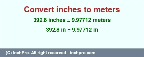 392.8 inches to m is equal to 9.97712 (m) Result converting 392.8 inches to m = 9.97712 meters