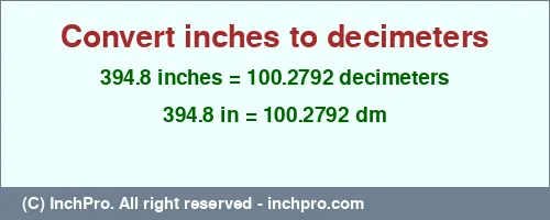 394.8 inches to dm is equal to 100.2792 (dm) Result converting 394.8 inches to dm = 100.2792 decimeters