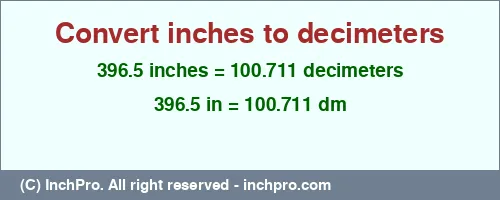 396.5 inches to dm is equal to 100.711 (dm) Result converting 396.5 inches to dm = 100.711 decimeters