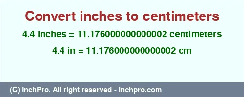 4.4 inches to cm is equal to 11.176000000000002 (cm) Result converting 4.4 inches to cm = 11.176000000000002 centimeters