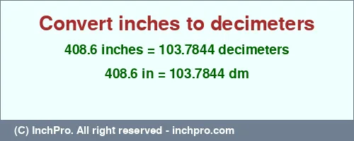 408.6 inches to dm is equal to 103.7844 (dm) Result converting 408.6 inches to dm = 103.7844 decimeters