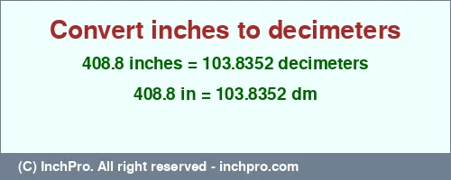 408.8 inches to dm is equal to 103.8352 (dm) Result converting 408.8 inches to dm = 103.8352 decimeters