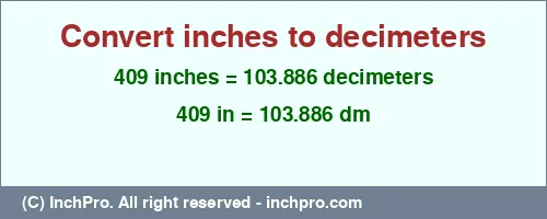 409 inches to dm is equal to 103.886 (dm) Result converting 409 inches to dm = 103.886 decimeters