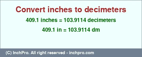 409.1 inches to dm is equal to 103.9114 (dm) Result converting 409.1 inches to dm = 103.9114 decimeters