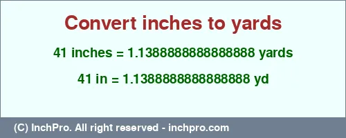 Result converting 41 inches to yd = 1.1388888888888888 yards