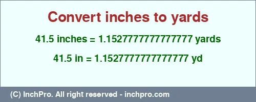 41.5 inches to yd is equal to 1.1527777777777777 (yd) Result converting 41.5 inches to yd = 1.1527777777777777 yards
