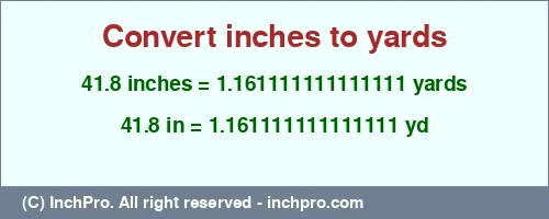 41.8 inches to yd is equal to 1.161111111111111 (yd) Result converting 41.8 inches to yd = 1.161111111111111 yards