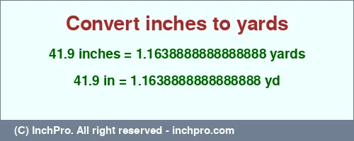 41.9 inches to yd is equal to 1.1638888888888888 (yd) Result converting 41.9 inches to yd = 1.1638888888888888 yards