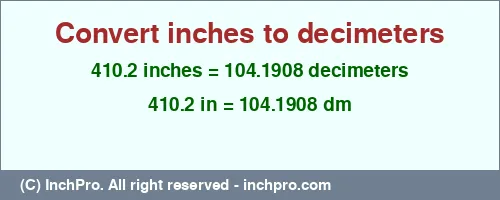 410.2 inches to dm is equal to 104.1908 (dm) Result converting 410.2 inches to dm = 104.1908 decimeters