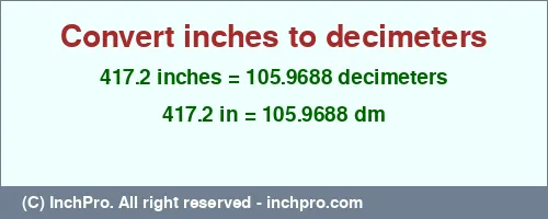 417.2 inches to dm is equal to 105.9688 (dm) Result converting 417.2 inches to dm = 105.9688 decimeters