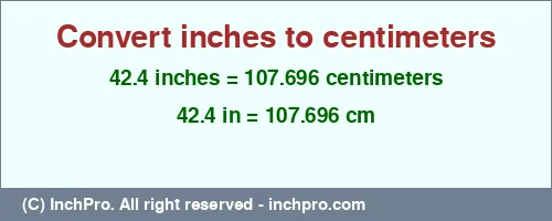 42.4 inches to cm is equal to 107.696 (cm) Result converting 42.4 inches to cm = 107.696 centimeters