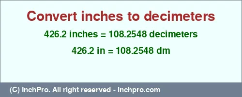 426.2 inches to dm is equal to 108.2548 (dm) Result converting 426.2 inches to dm = 108.2548 decimeters