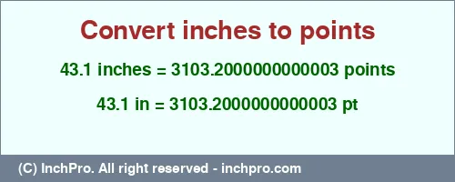 43.1 inches to pt is equal to 3103.2000000000003 (pt) Result converting 43.1 inches to pt = 3103.2000000000003 points