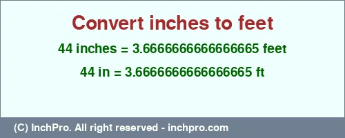 Result converting 44 inches to ft = 3.6666666666666665 feet