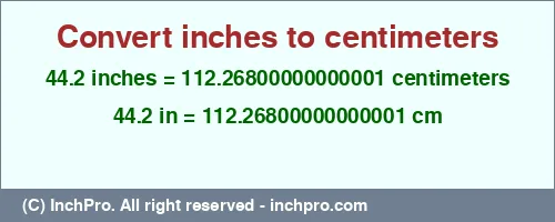 44.2 inches to cm is equal to 112.26800000000001 (cm) Result converting 44.2 inches to cm = 112.26800000000001 centimeters