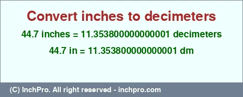 Result converting 44.7 inches to dm = 11.353800000000001 decimeters