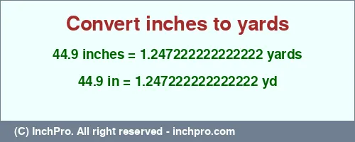 44.9 inches to yd is equal to 1.247222222222222 (yd) Result converting 44.9 inches to yd = 1.247222222222222 yards