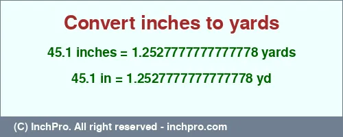 45.1 inches to yd is equal to 1.2527777777777778 (yd) Result converting 45.1 inches to yd = 1.2527777777777778 yards
