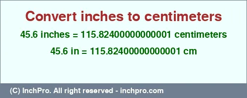 Result converting 45.6 inches to cm = 115.82400000000001 centimeters