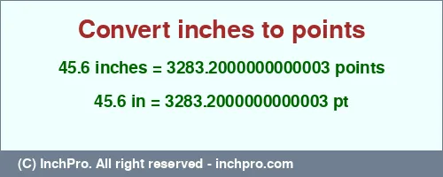 45.6 inches to pt is equal to 3283.2000000000003 (pt) Result converting 45.6 inches to pt = 3283.2000000000003 points