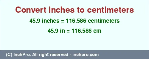 Result converting 45.9 inches to cm = 116.586 centimeters
