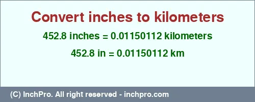 452.8 inches to km is equal to 0.01150112 (km) Result converting 452.8 inches to km = 0.01150112 kilometers