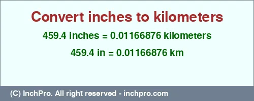 459.4 inches to km is equal to 0.01166876 (km) Result converting 459.4 inches to km = 0.01166876 kilometers