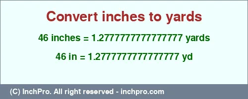 Result converting 46 inches to yd = 1.2777777777777777 yards