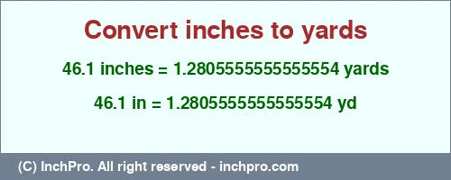 46.1 inches to yd is equal to 1.2805555555555554 (yd) Result converting 46.1 inches to yd = 1.2805555555555554 yards