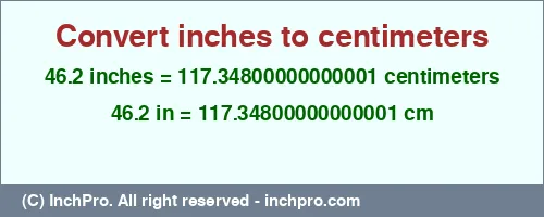 Result converting 46.2 inches to cm = 117.34800000000001 centimeters