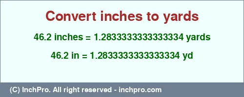 46.2 inches to yd is equal to 1.2833333333333334 (yd) Result converting 46.2 inches to yd = 1.2833333333333334 yards