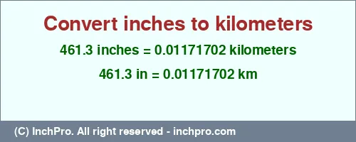 461.3 inches to km is equal to 0.01171702 (km) Result converting 461.3 inches to km = 0.01171702 kilometers