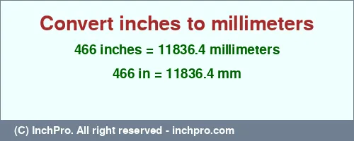 466 inches to mm is equal to 11836.4 (mm) Result converting 466 inches to mm = 11836.4 millimeters