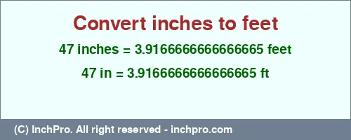 Result converting 47 inches to ft = 3.9166666666666665 feet