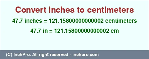 47.7 inches to cm is equal to 121.15800000000002 (cm) Result converting 47.7 inches to cm = 121.15800000000002 centimeters