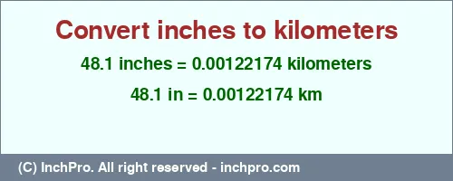 Result converting 48.1 inches to km = 0.00122174 kilometers