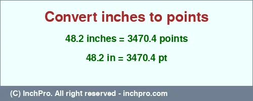 48.2 inches to pt is equal to 3470.4 (pt) Result converting 48.2 inches to pt = 3470.4 points