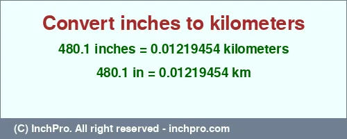 480.1 inches to km is equal to 0.01219454 (km) Result converting 480.1 inches to km = 0.01219454 kilometers