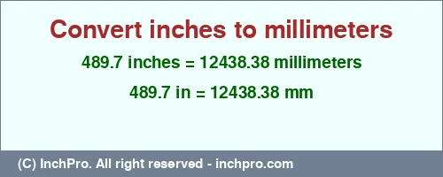 489.7 inches to mm is equal to 12438.38 (mm) Result converting 489.7 inches to mm = 12438.38 millimeters