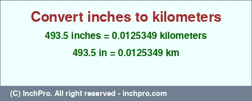 493.5 inches to km is equal to 0.0125349 (km) Result converting 493.5 inches to km = 0.0125349 kilometers