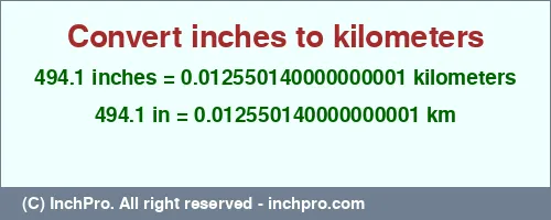 494.1 inches to km is equal to 0.012550140000000001 (km) Result converting 494.1 inches to km = 0.012550140000000001 kilometers