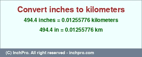 Result converting 494.4 inches to km = 0.01255776 kilometers