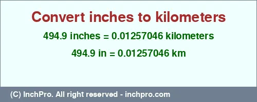 494.9 inches to km is equal to 0.01257046 (km) Result converting 494.9 inches to km = 0.01257046 kilometers