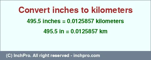 495.5 inches to km is equal to 0.0125857 (km) Result converting 495.5 inches to km = 0.0125857 kilometers
