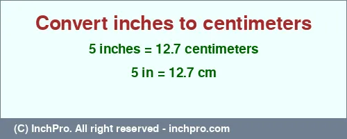 5 inches to cm is equal to 12.7 (cm) Result converting 5 inches to cm = 12.7 centimeters