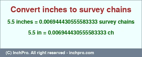 5.5 inches to ch is equal to 0.006944430555583333 (ch) Result converting 5.5 inches to ch = 0.006944430555583333 survey chains