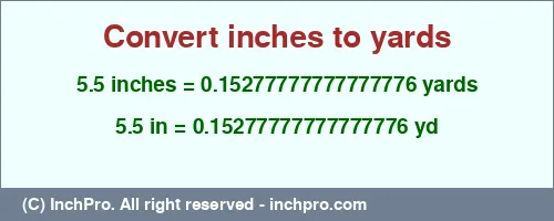 Result converting 5.5 inches to yd = 0.15277777777777776 yards
