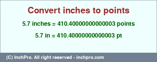 5.7 inches to pt is equal to 410.40000000000003 (pt) Result converting 5.7 inches to pt = 410.40000000000003 points